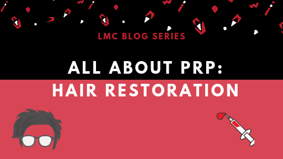 PRP For Hair Restoration: What’s all the hype about?