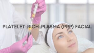 Platelet Rich Plasma Facial Toronto